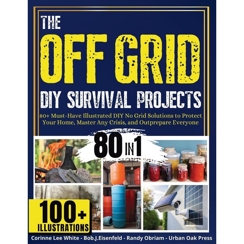 Off Grid Survival Projects 80 Plus Illustrated No Grid Solutions for Home