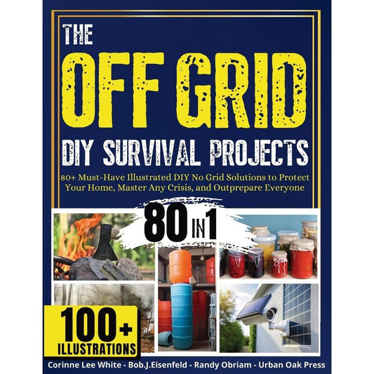 Off Grid Survival Projects 80 Plus Illustrated No Grid Solutions for Home